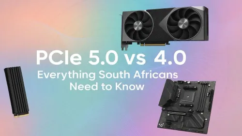 PCIe 5.0 vs 4.0: Is the Upgrade Worth It for South Africans?