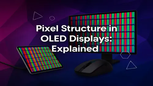 OLED Pixel Structure Explained: A Deep Dive into Display Tech