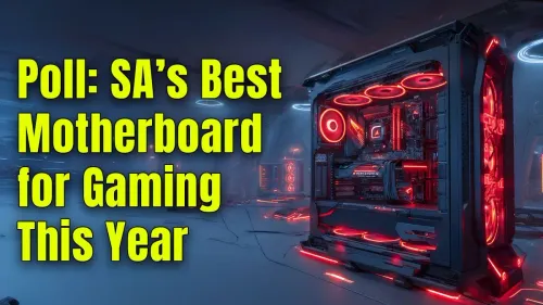 Vote Now: Best Gaming Motherboard South Africa 2024