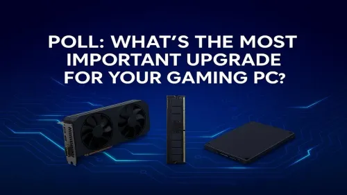 Most Important Gaming PC Upgrade: Cast Your Vote in Our Poll!