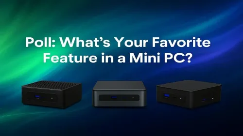 Mini PC Features Poll: What Do You Value Most in a Small PC?
