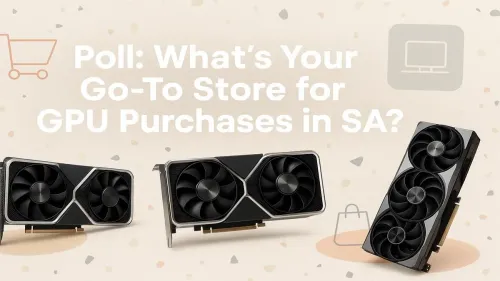 Buy GPU South Africa: Vote for Your Go-To Retailer!