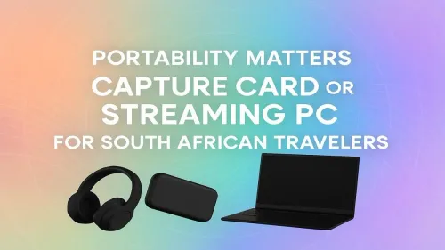 Portable Streaming Setup in SA: Capture Card or PC?