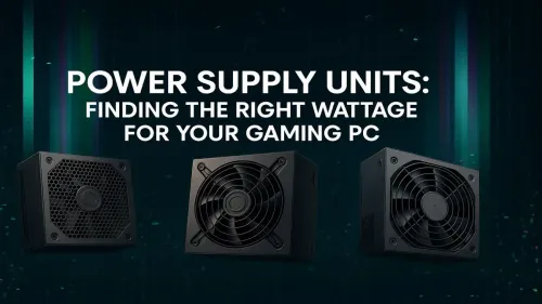What PSU Wattage Do I Need for Your Gaming PC?