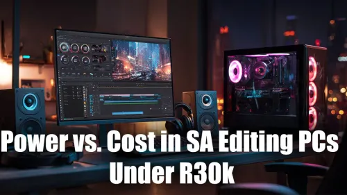 Best Editing PC Under R30000: Power & Value in South Africa