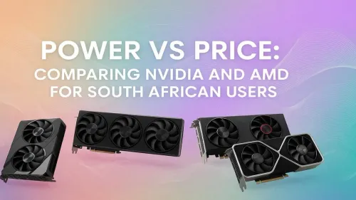 NVIDIA vs AMD GPUs – Which Is the Best Choice for South African Gamers?