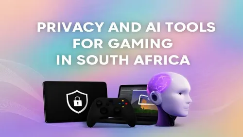 AI Gaming Tools South Africa: Boost Performance & Protect Privacy