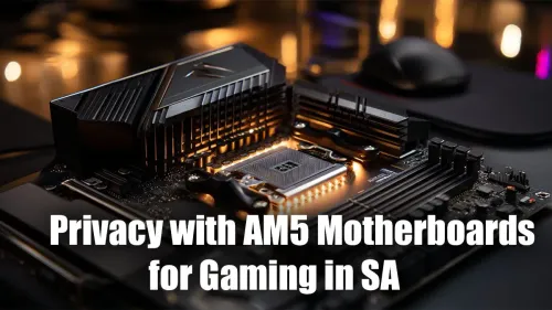 AM5 Motherboard Privacy Features for SA Gamers