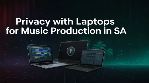 Secure Music Production Laptops SA: A Producer's Privacy Guide