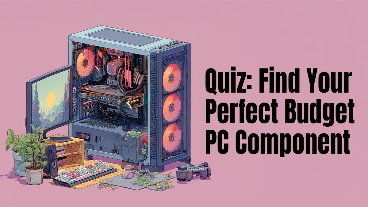 Budget PC Components Quiz: Find Your Perfect Part Today