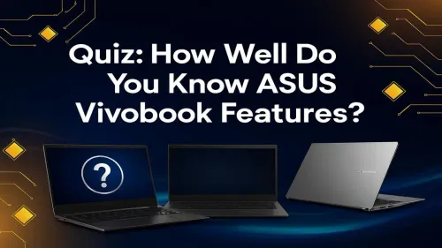 ASUS Vivobook Features Quiz: Test Your Laptop Knowledge Now