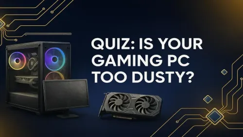 Dusty Gaming PC? Take Our Quiz to See if It's Time to Clean