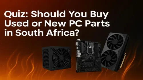 Used vs New PC Parts South Africa: Take Our Quiz to Decide