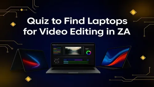 Laptops for Video Editing South Africa: Take Our Quick Quiz!