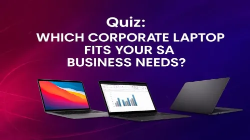 Corporate Laptop South Africa: Take Our Quiz to Find Your Match