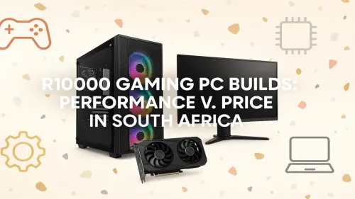 R10000 Gaming PC Build South Africa: Max Performance for Your Budget