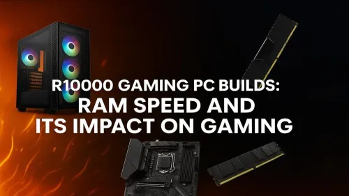 RAM Speed for R10000 Gaming PC: Does It Really Boost FPS?