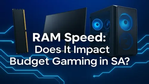 Does RAM Speed Matter for Gaming on a Budget in SA?