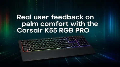 Corsair K55 RGB PRO Palm Comfort: Real User Feedback