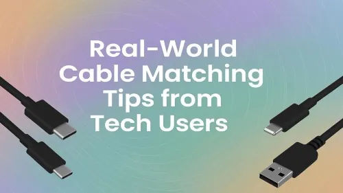 Cable Matching Tips to Boost Your Tech Setup