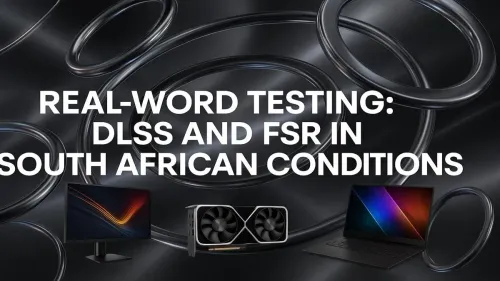 DLSS vs FSR South Africa: Real-World Performance Test