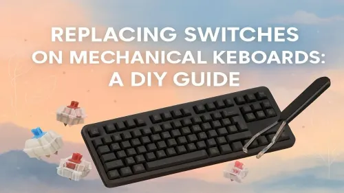 How to Replace Mechanical Keyboard Switches: A DIY Guide