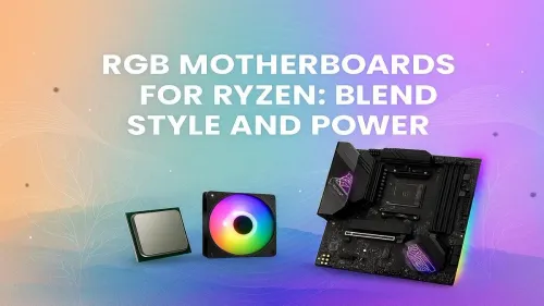 Best RGB Motherboard for Ryzen: Style Meets Performance