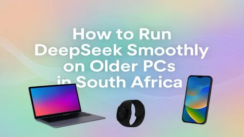 Run DeepSeek Smoothly on Your Older PC in South Africa