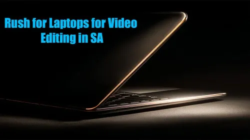 Laptops for Video Editing SA: The Ultimate Buyer's Guide