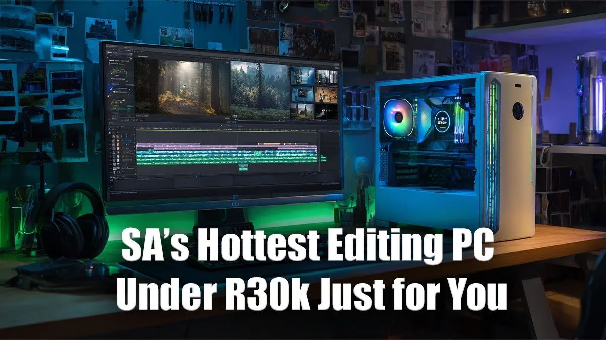 Editing PC Under R30000 | Evetech's Top Creator Build SA