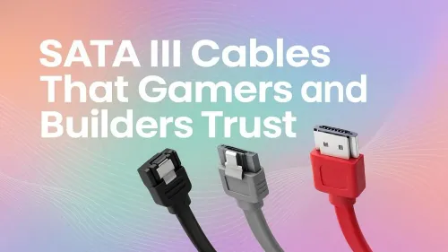 Best SATA III Cables for Gamers and Builders
