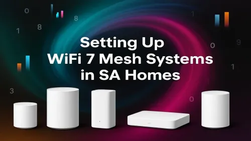 WiFi 7 Mesh System South Africa: Your Ultimate Setup Guide