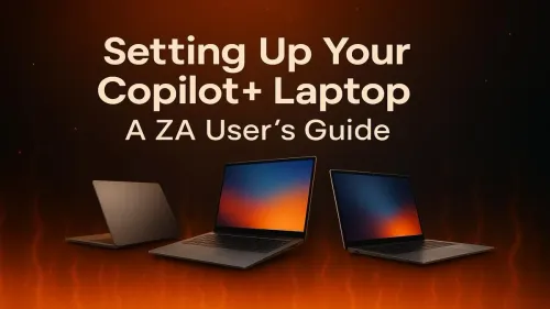 Copilot+ Laptop Setup: A South African User's Guide