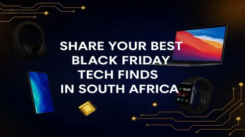Black Friday Tech Deals South Africa: Share Your Best Finds!