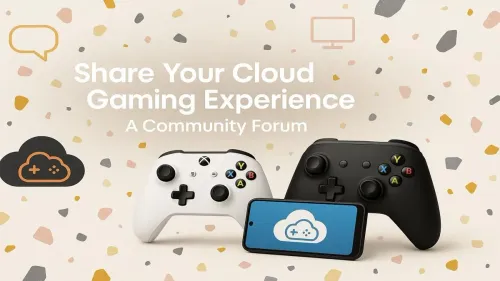 Cloud Gaming Experience: Share Your Wins, Fails & Tips