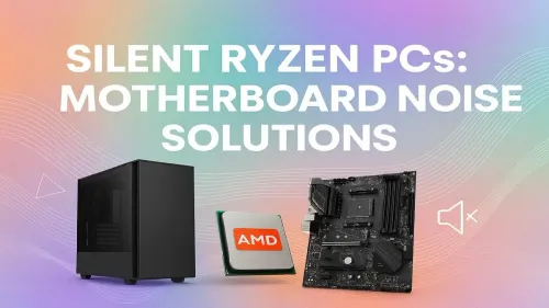 Ryzen Motherboard Noise: Your Ultimate Guide to a Silent PC