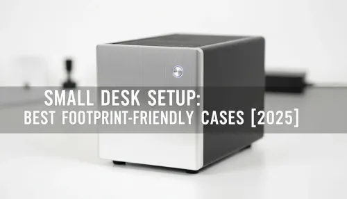 Best Mini-ITX Cases for Small Desk Setups 2025