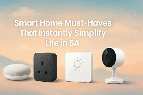 Smart Home Must-Haves That Instantly Simplify Life in SA