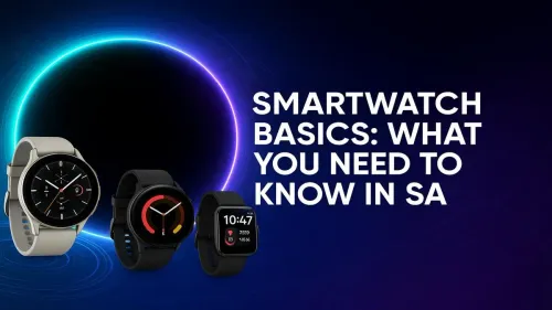 Smartwatch South Africa: Your Ultimate Beginner's Guide