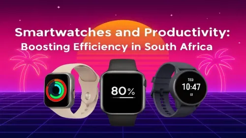 Smartwatch for Productivity: Boost Your Efficiency in South Africa