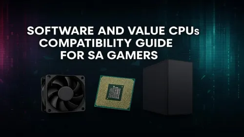 Best Value CPU for Gaming in South Africa: A Compatibility Guide