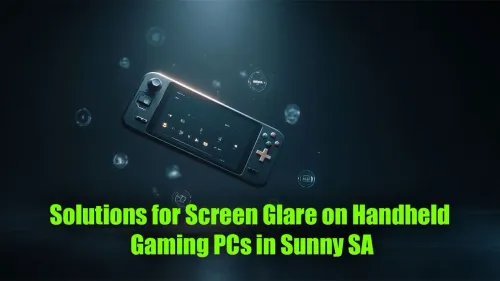 Handheld Gaming PC Screen Glare: Beat the SA Sun