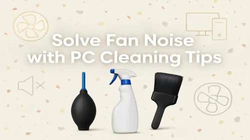 PC Fan Noise? Your Ultimate Guide to Cleaning for a Quieter PC