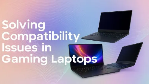 Gaming Laptop Compatibility Issues: Your Ultimate Fix Guide