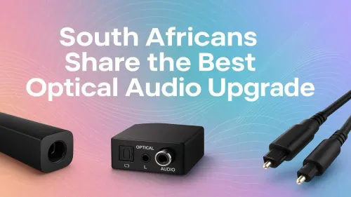 Optical Audio Upgrade Guide for South Africans