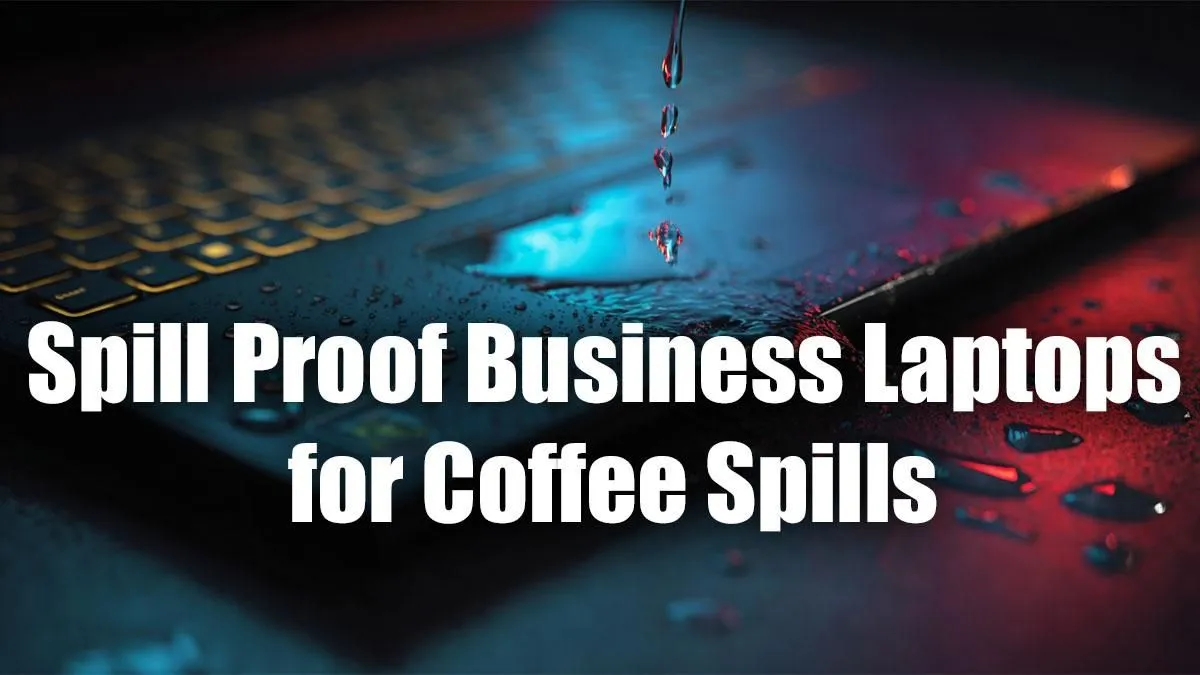 Safeguard Your Work With Spill-Resistant Tech