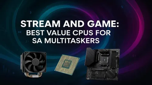 Best Value CPU for Streaming and Gaming in South Africa