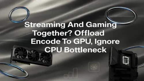 GPU Encoding for Streaming: End CPU Bottlenecks & Boost FPS