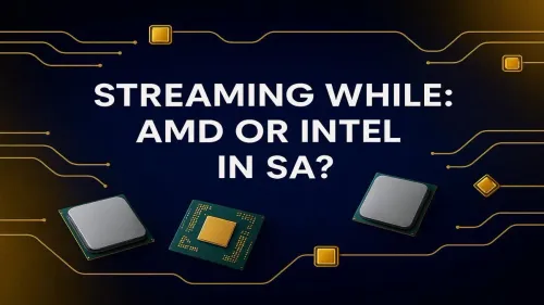 Best CPU for Streaming and Gaming: AMD or Intel in SA?
