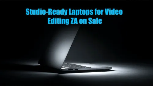 Laptops for Video Editing ZA: Top Deals Now On!